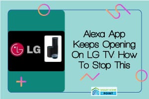 Alexa App Keeps Opening On LG TV