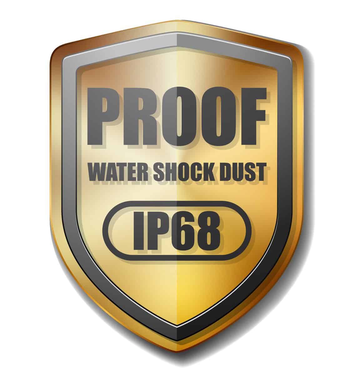 An IP68 shield protected against water and dust