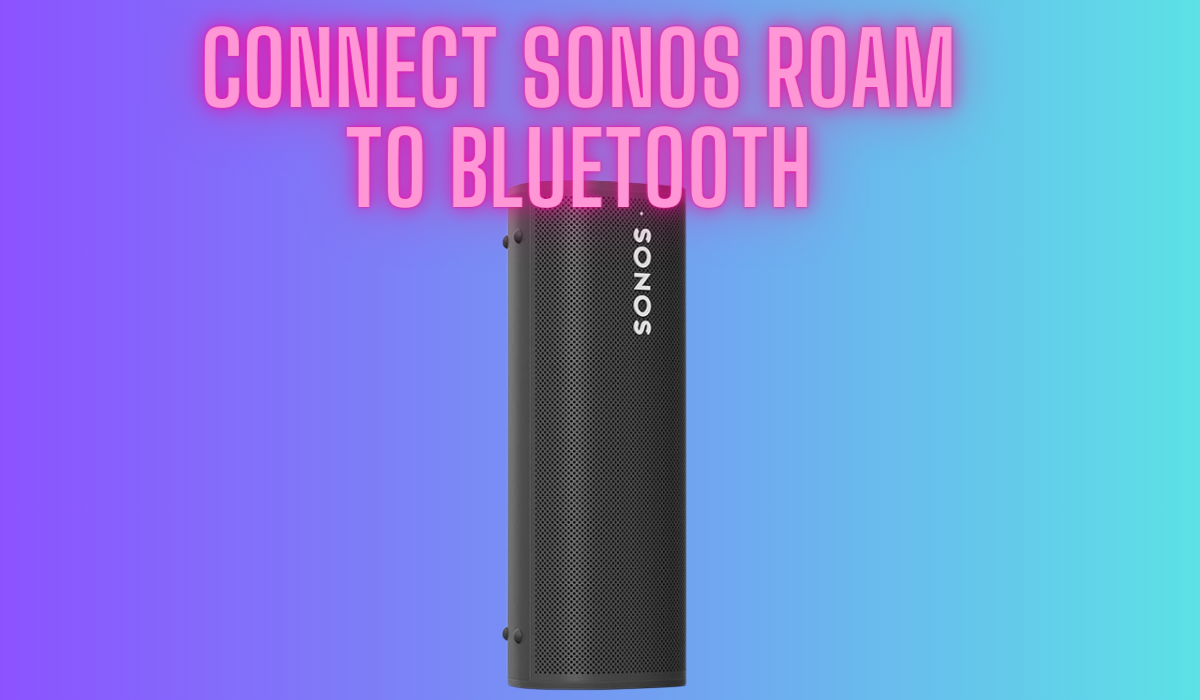 Connecting Sonos Roam To Bluetooth