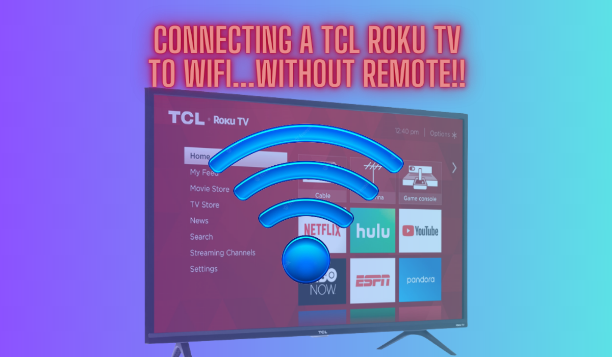 Connecting a TCL Roku TV to wifi...without remote!!