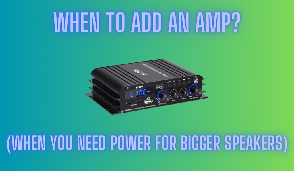 When To Add An Amp