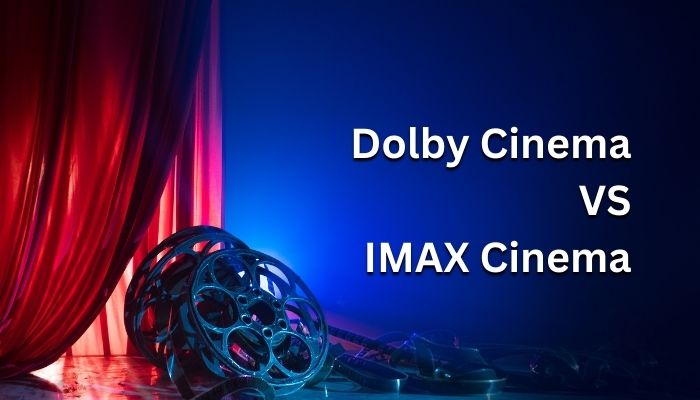 IMAX vs Dolby Cinema: Detailed Comparison