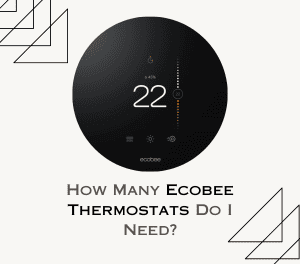 How Many Ecobee Thermostats Do I Need