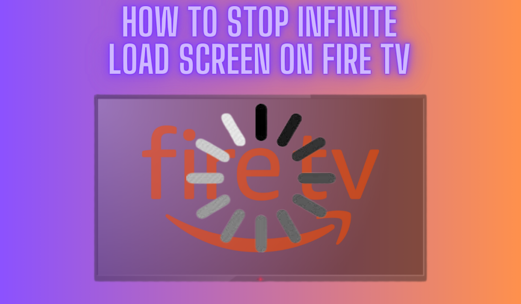 How To Stop Infinite Load Screen On Fire TV