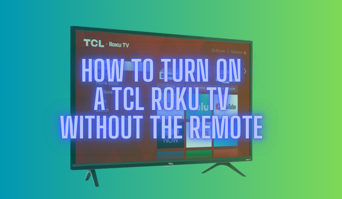 How To Turn On A TCL Roku TV Without The Remote