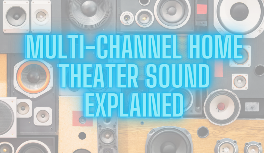 Multi-channel home theater sound explained