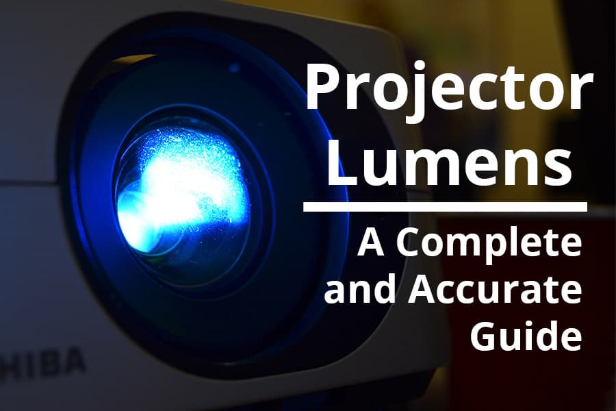 Projector Lumens - A Complete and Accurate Guide