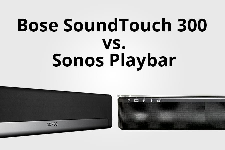 Bose SoundTouch 300 vs Sonos Playbar - Featured Image - Smaller