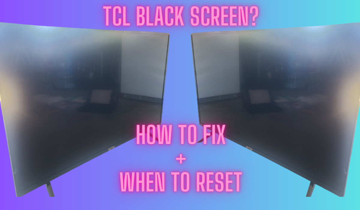 TCL Black Screen? How To Fix + When To Reset