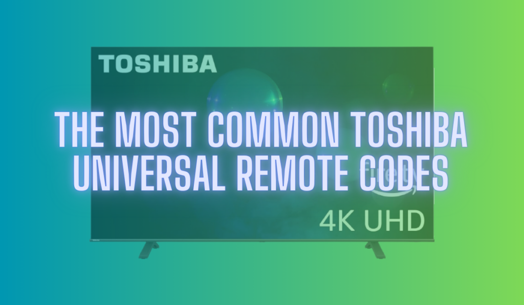 The Most Common Toshiba Universal Remote Codes