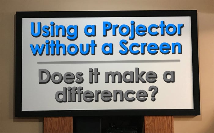 Using a Projector without a screen - Does it make a difference?