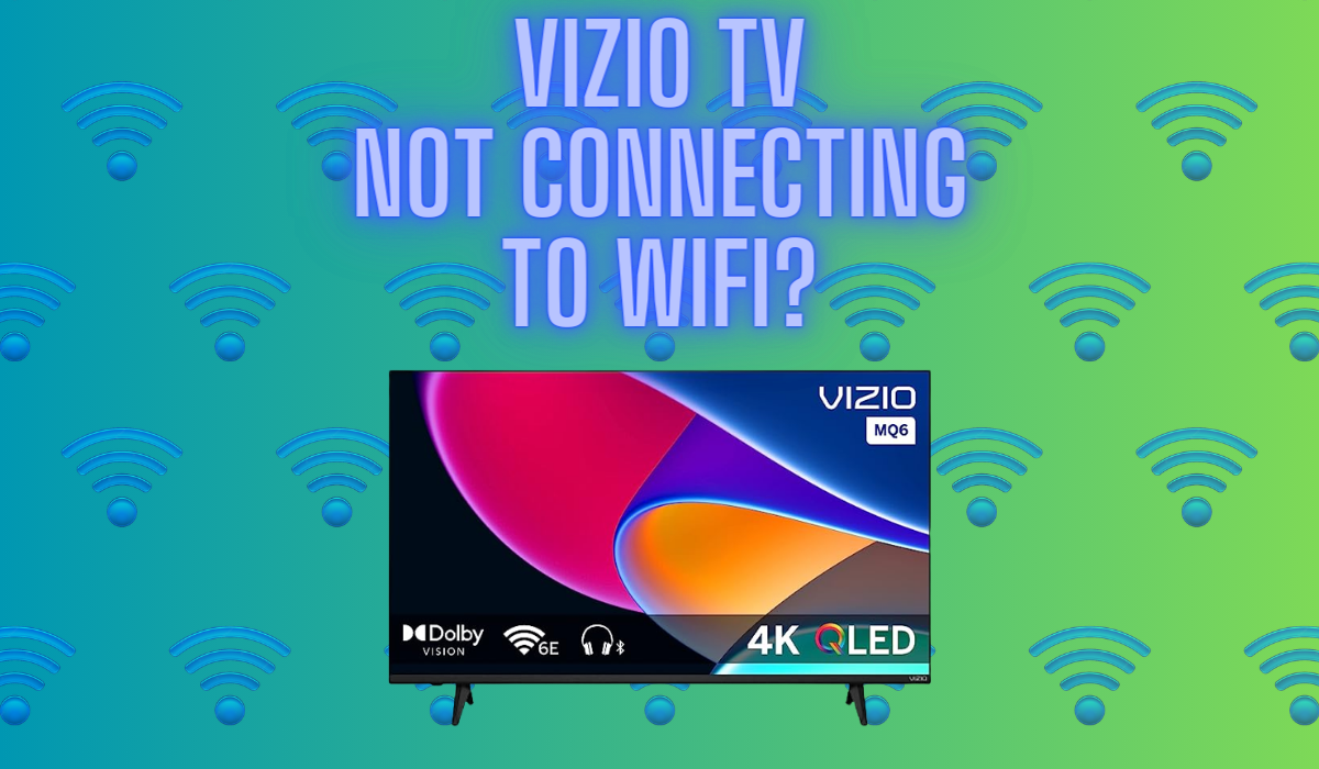 Vizio TV Not Connecting To Wifi?