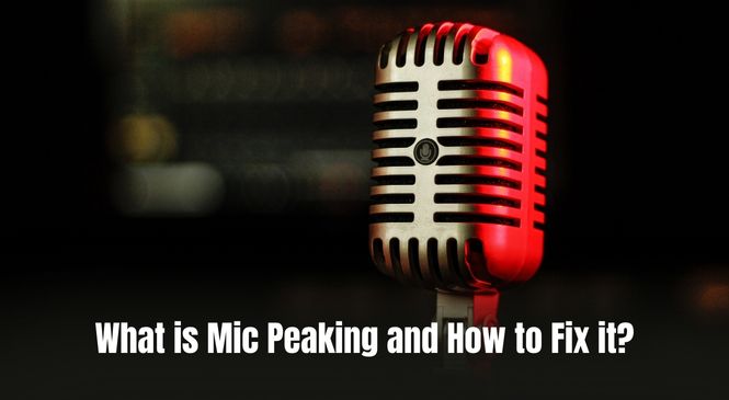 What is Mic Peaking and How to Fix it