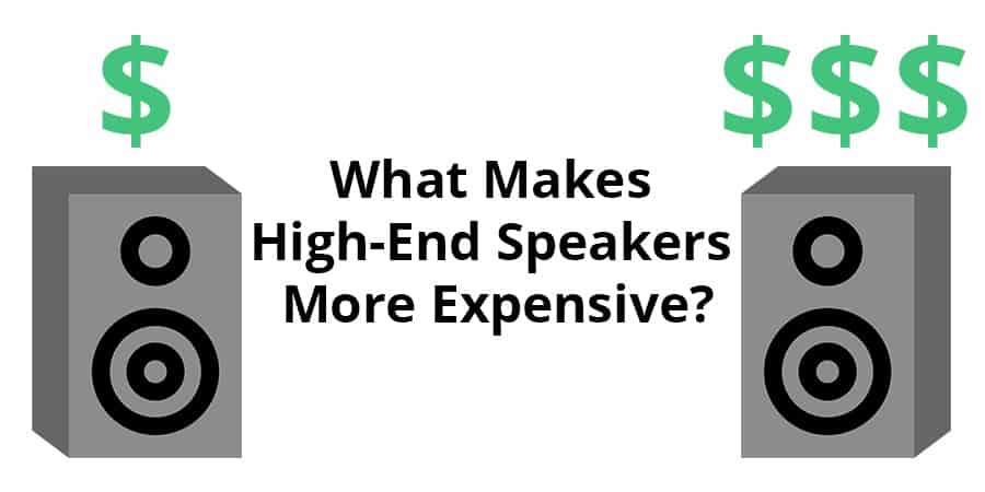 What Makes High-End Speakers More Expensive -  Are Expensive Speakers Really Better?