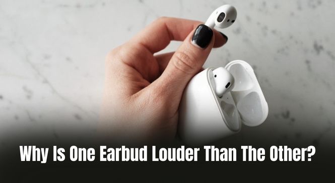 Why Is One Earbud Louder Than The Other - Best ways