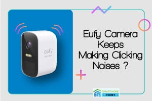 Eufy Camera Keeps Making Clicking Noises