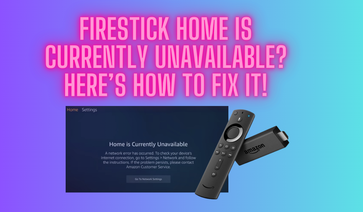 firestick-home-is-currently-unavailable