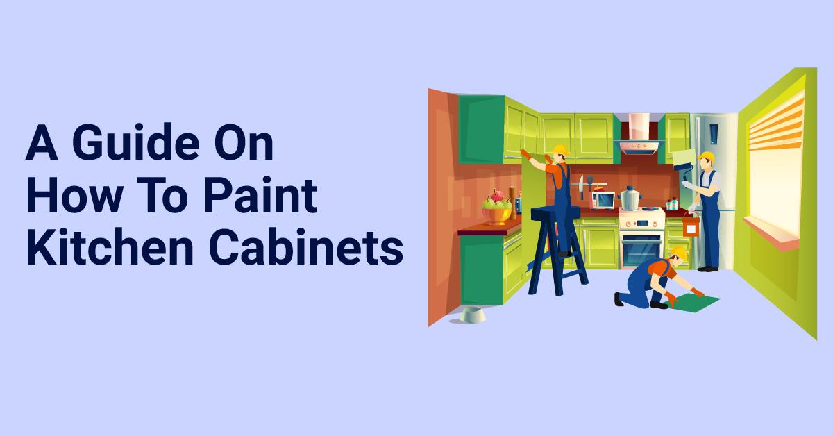 A Guide On How To Paint Kitchen Cabinets