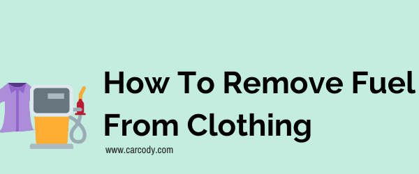 How To Remove Fuel From Clothing